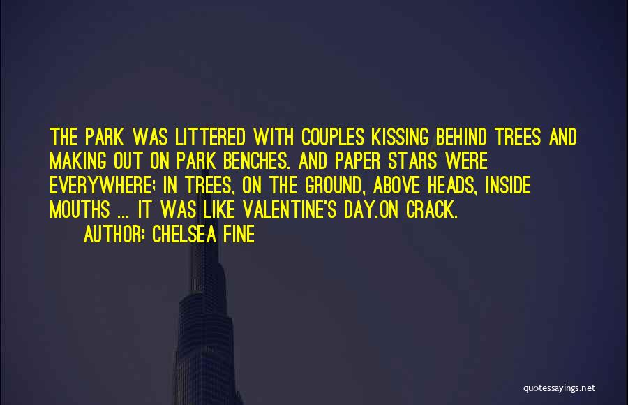 Chelsea Fine Quotes: The Park Was Littered With Couples Kissing Behind Trees And Making Out On Park Benches. And Paper Stars Were Everywhere;