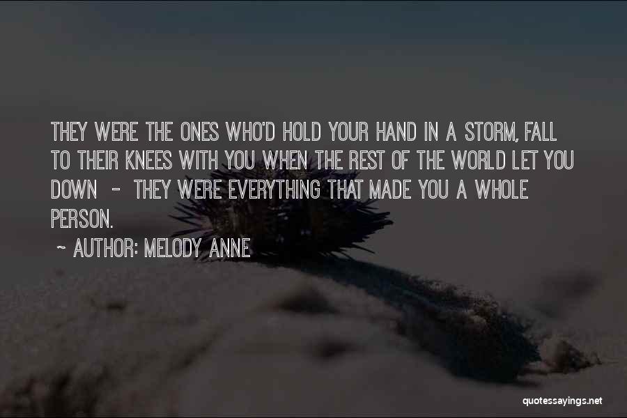 Melody Anne Quotes: They Were The Ones Who'd Hold Your Hand In A Storm, Fall To Their Knees With You When The Rest