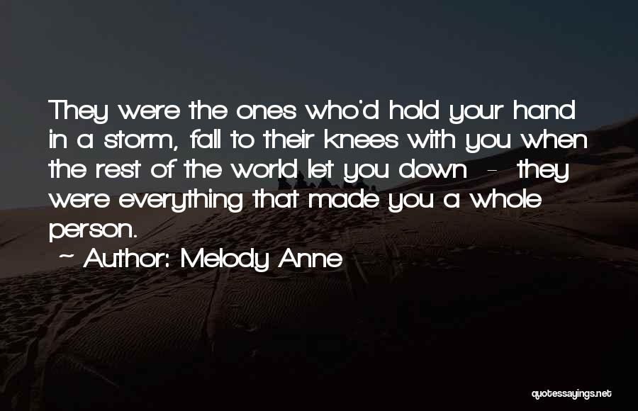 Melody Anne Quotes: They Were The Ones Who'd Hold Your Hand In A Storm, Fall To Their Knees With You When The Rest