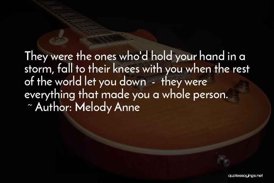 Melody Anne Quotes: They Were The Ones Who'd Hold Your Hand In A Storm, Fall To Their Knees With You When The Rest