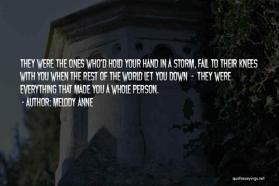 Melody Anne Quotes: They Were The Ones Who'd Hold Your Hand In A Storm, Fall To Their Knees With You When The Rest