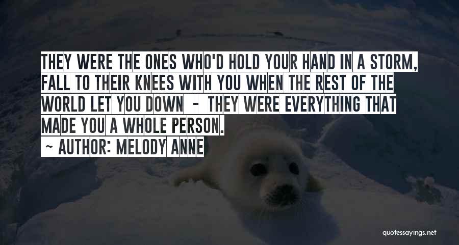 Melody Anne Quotes: They Were The Ones Who'd Hold Your Hand In A Storm, Fall To Their Knees With You When The Rest