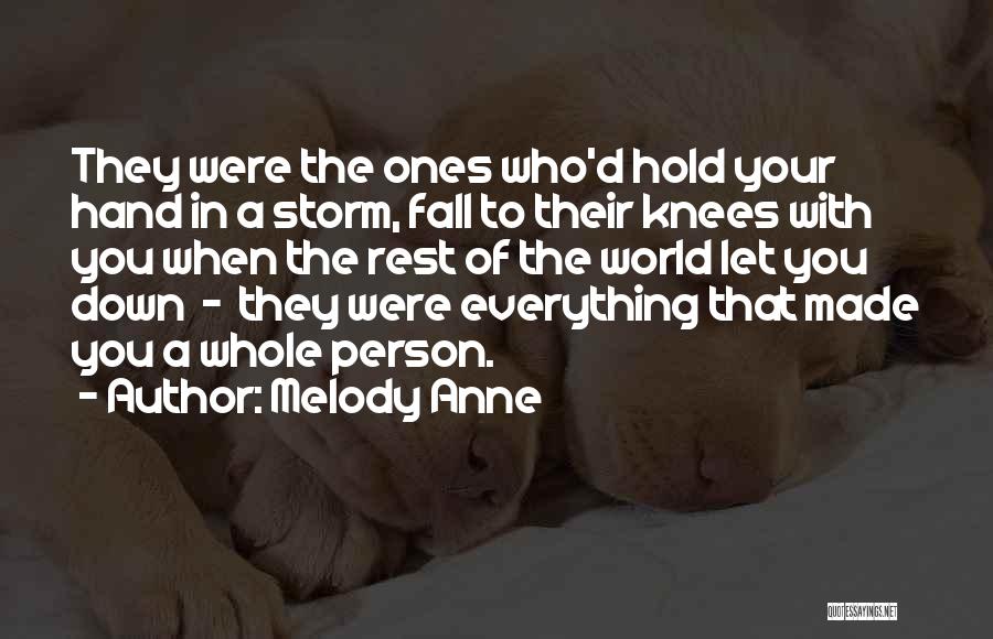 Melody Anne Quotes: They Were The Ones Who'd Hold Your Hand In A Storm, Fall To Their Knees With You When The Rest