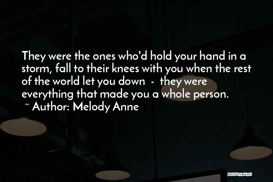 Melody Anne Quotes: They Were The Ones Who'd Hold Your Hand In A Storm, Fall To Their Knees With You When The Rest