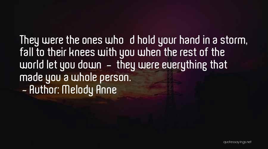 Melody Anne Quotes: They Were The Ones Who'd Hold Your Hand In A Storm, Fall To Their Knees With You When The Rest