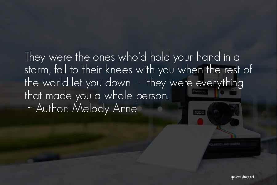 Melody Anne Quotes: They Were The Ones Who'd Hold Your Hand In A Storm, Fall To Their Knees With You When The Rest