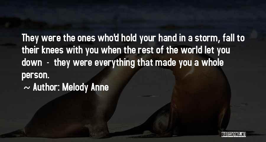 Melody Anne Quotes: They Were The Ones Who'd Hold Your Hand In A Storm, Fall To Their Knees With You When The Rest