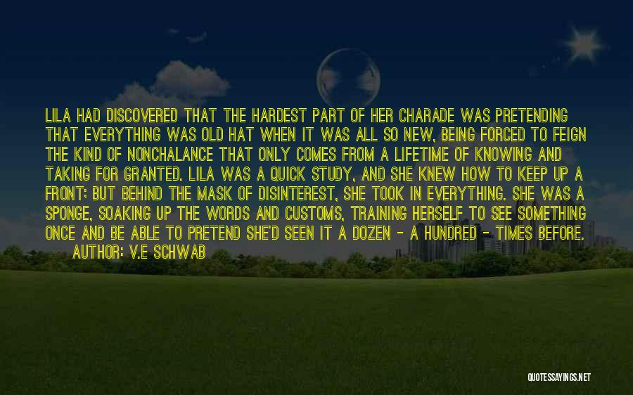 V.E Schwab Quotes: Lila Had Discovered That The Hardest Part Of Her Charade Was Pretending That Everything Was Old Hat When It Was