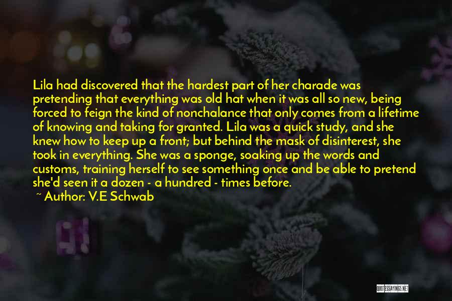 V.E Schwab Quotes: Lila Had Discovered That The Hardest Part Of Her Charade Was Pretending That Everything Was Old Hat When It Was