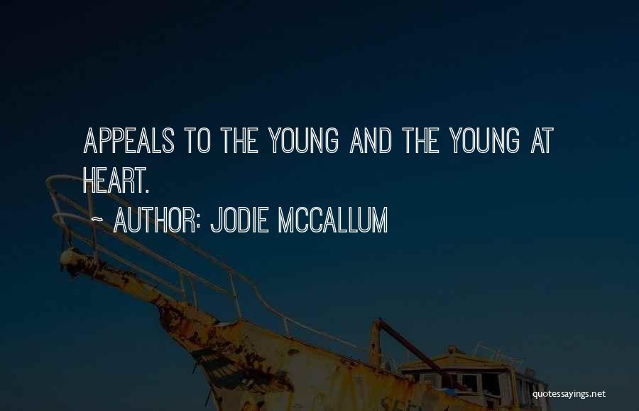 Jodie McCallum Quotes: Appeals To The Young And The Young At Heart.