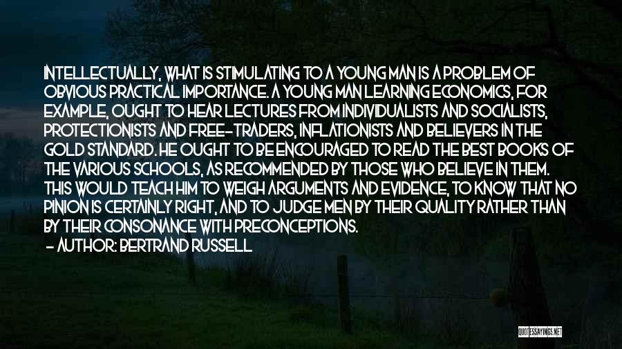 Bertrand Russell Quotes: Intellectually, What Is Stimulating To A Young Man Is A Problem Of Obvious Practical Importance. A Young Man Learning Economics,