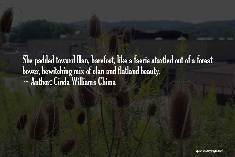 Cinda Williams Chima Quotes: She Padded Toward Han, Barefoot, Like A Faerie Startled Out Of A Forest Bower, Bewitching Mix Of Clan And Flatland