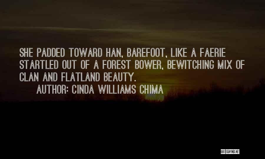 Cinda Williams Chima Quotes: She Padded Toward Han, Barefoot, Like A Faerie Startled Out Of A Forest Bower, Bewitching Mix Of Clan And Flatland