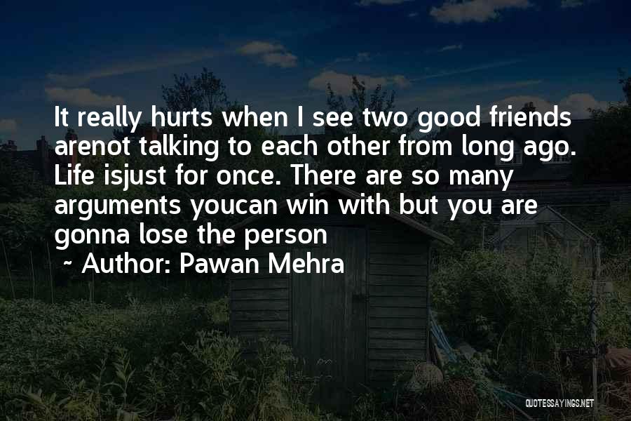 Pawan Mehra Quotes: It Really Hurts When I See Two Good Friends Arenot Talking To Each Other From Long Ago. Life Isjust For