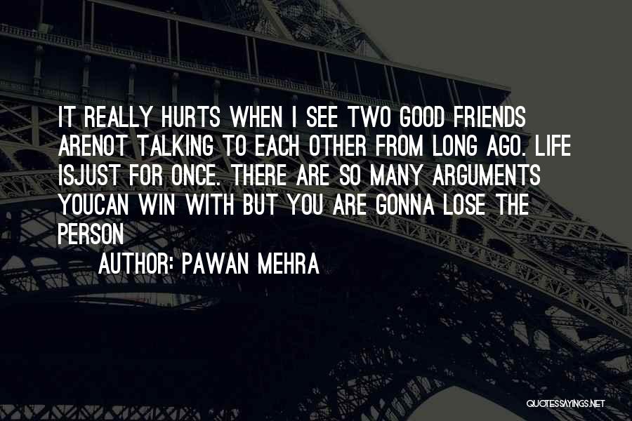 Pawan Mehra Quotes: It Really Hurts When I See Two Good Friends Arenot Talking To Each Other From Long Ago. Life Isjust For