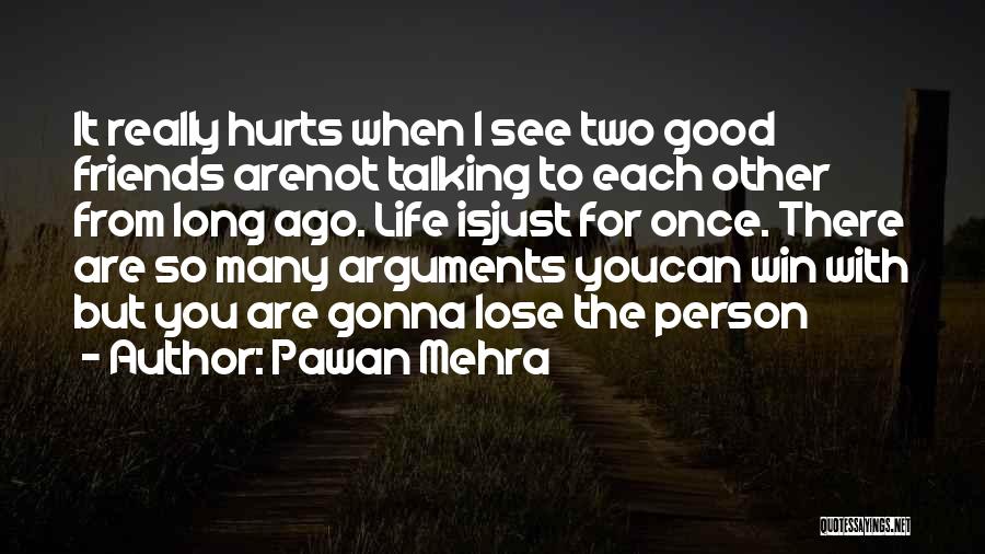 Pawan Mehra Quotes: It Really Hurts When I See Two Good Friends Arenot Talking To Each Other From Long Ago. Life Isjust For