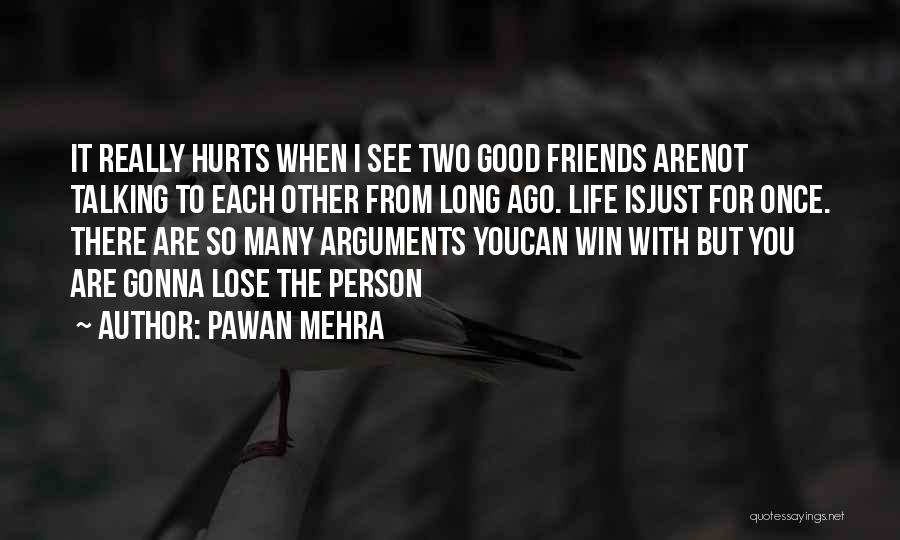 Pawan Mehra Quotes: It Really Hurts When I See Two Good Friends Arenot Talking To Each Other From Long Ago. Life Isjust For