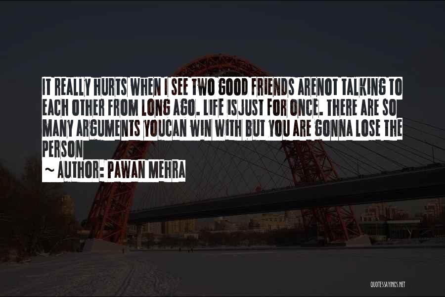 Pawan Mehra Quotes: It Really Hurts When I See Two Good Friends Arenot Talking To Each Other From Long Ago. Life Isjust For