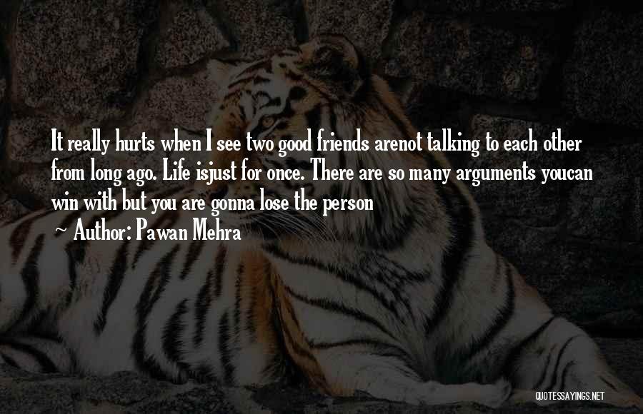 Pawan Mehra Quotes: It Really Hurts When I See Two Good Friends Arenot Talking To Each Other From Long Ago. Life Isjust For