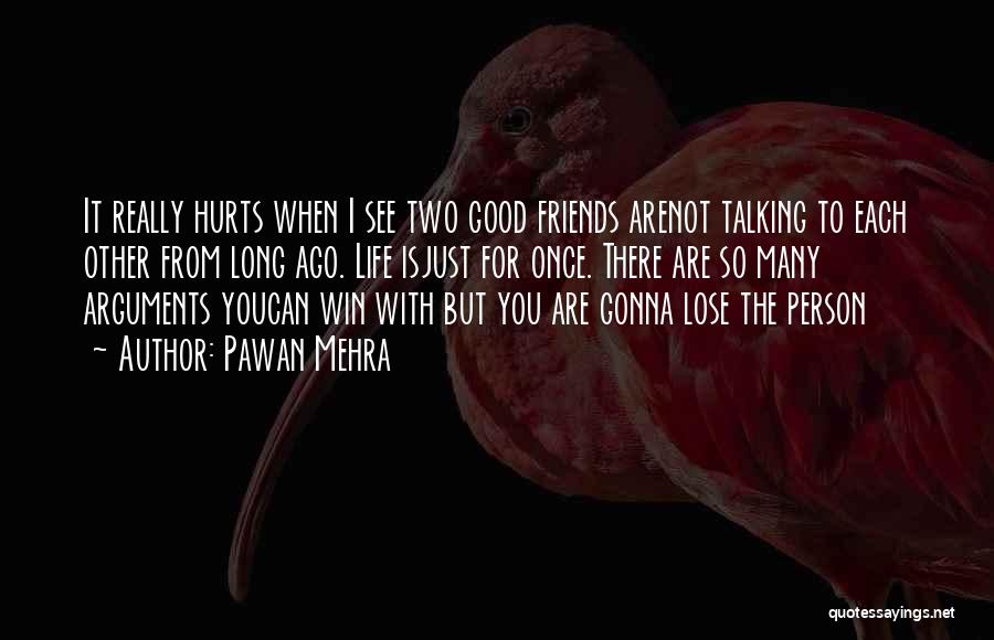 Pawan Mehra Quotes: It Really Hurts When I See Two Good Friends Arenot Talking To Each Other From Long Ago. Life Isjust For