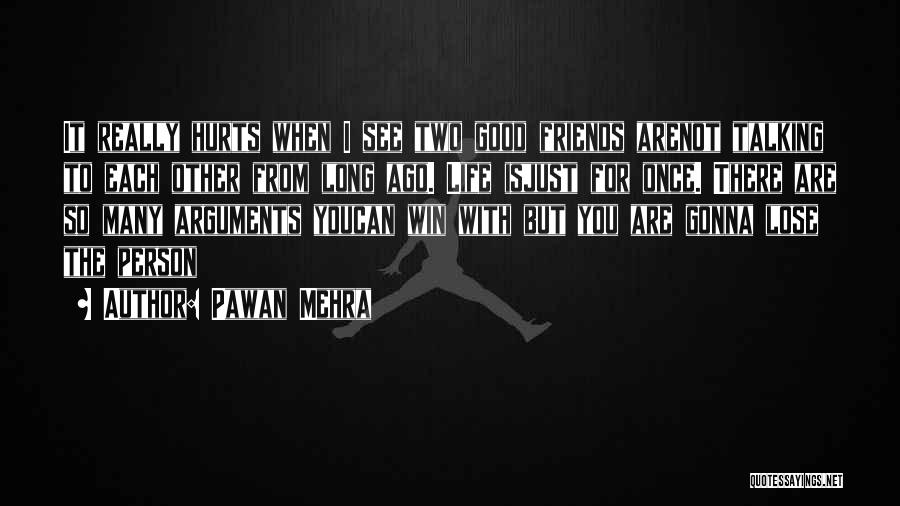 Pawan Mehra Quotes: It Really Hurts When I See Two Good Friends Arenot Talking To Each Other From Long Ago. Life Isjust For