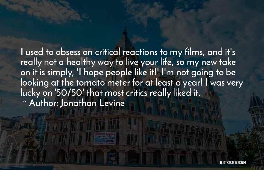 Jonathan Levine Quotes: I Used To Obsess On Critical Reactions To My Films, And It's Really Not A Healthy Way To Live Your