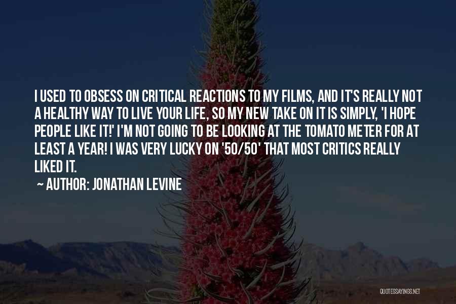 Jonathan Levine Quotes: I Used To Obsess On Critical Reactions To My Films, And It's Really Not A Healthy Way To Live Your