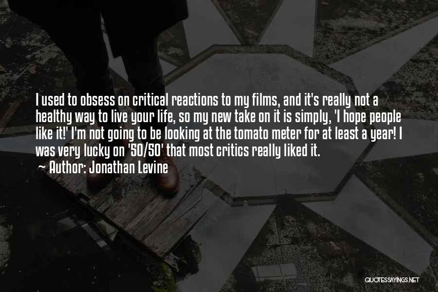 Jonathan Levine Quotes: I Used To Obsess On Critical Reactions To My Films, And It's Really Not A Healthy Way To Live Your