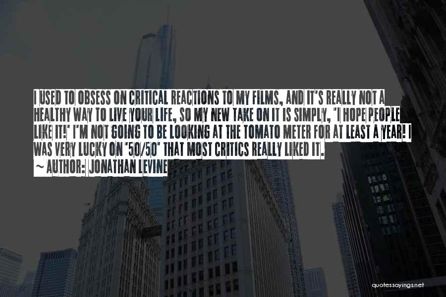 Jonathan Levine Quotes: I Used To Obsess On Critical Reactions To My Films, And It's Really Not A Healthy Way To Live Your