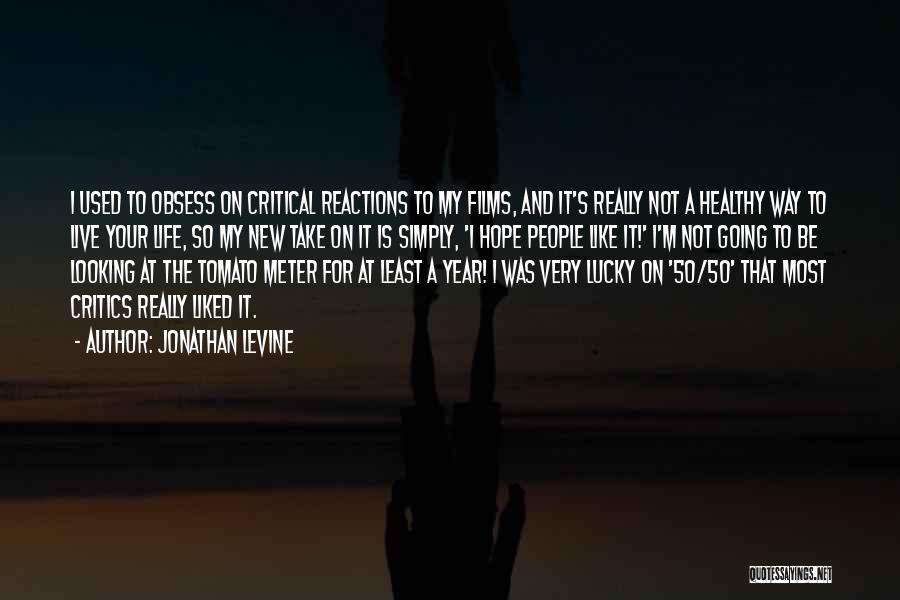 Jonathan Levine Quotes: I Used To Obsess On Critical Reactions To My Films, And It's Really Not A Healthy Way To Live Your