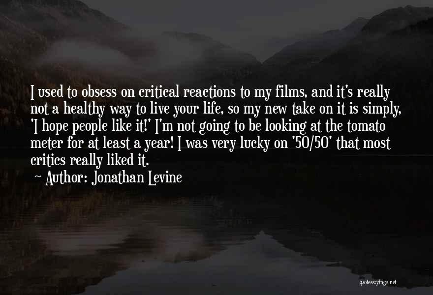 Jonathan Levine Quotes: I Used To Obsess On Critical Reactions To My Films, And It's Really Not A Healthy Way To Live Your