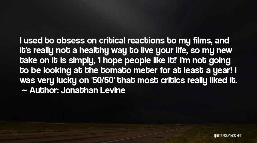 Jonathan Levine Quotes: I Used To Obsess On Critical Reactions To My Films, And It's Really Not A Healthy Way To Live Your