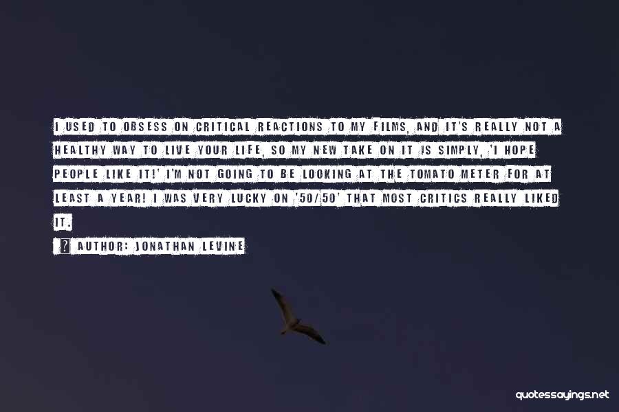 Jonathan Levine Quotes: I Used To Obsess On Critical Reactions To My Films, And It's Really Not A Healthy Way To Live Your