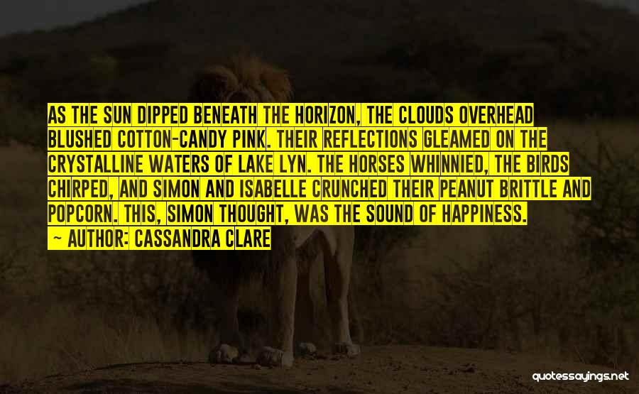 Cassandra Clare Quotes: As The Sun Dipped Beneath The Horizon, The Clouds Overhead Blushed Cotton-candy Pink. Their Reflections Gleamed On The Crystalline Waters