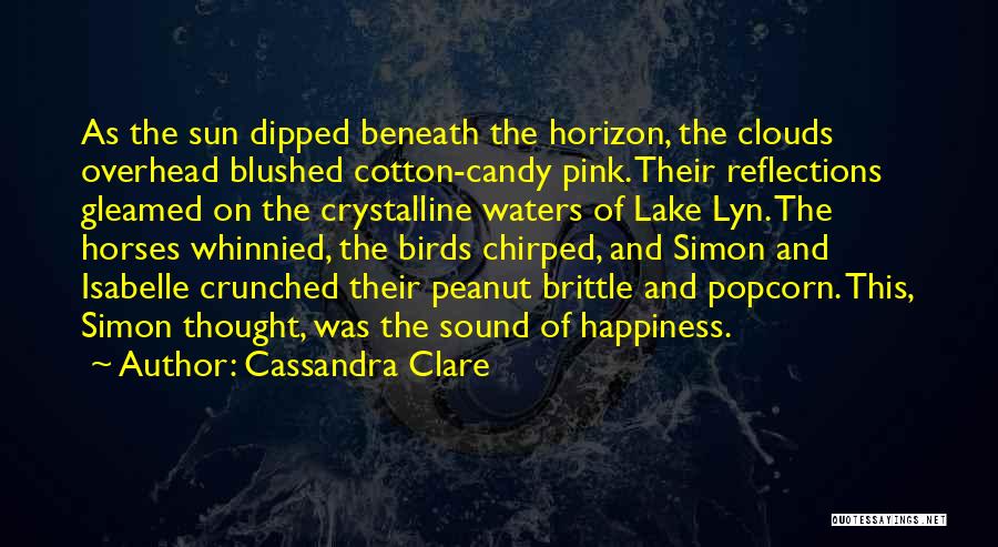 Cassandra Clare Quotes: As The Sun Dipped Beneath The Horizon, The Clouds Overhead Blushed Cotton-candy Pink. Their Reflections Gleamed On The Crystalline Waters