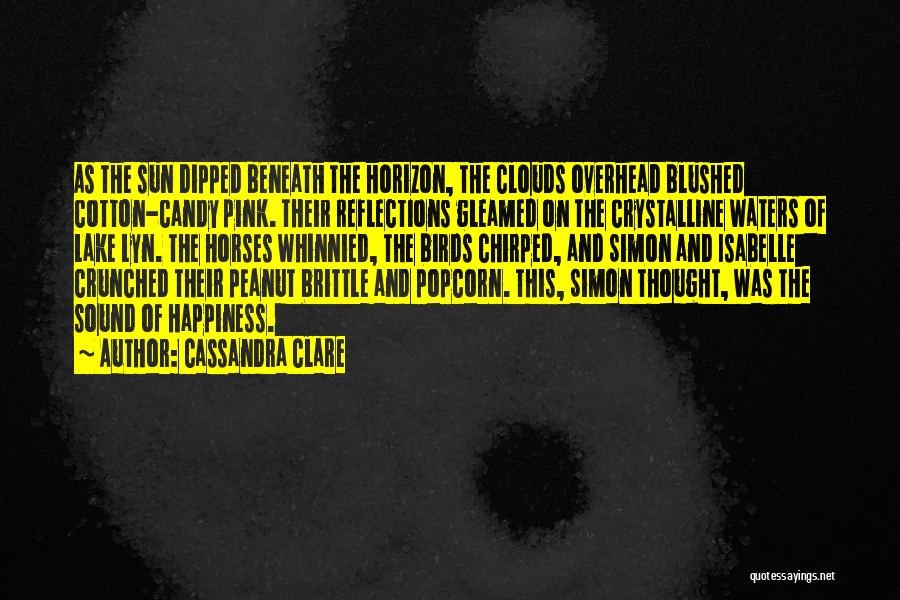 Cassandra Clare Quotes: As The Sun Dipped Beneath The Horizon, The Clouds Overhead Blushed Cotton-candy Pink. Their Reflections Gleamed On The Crystalline Waters