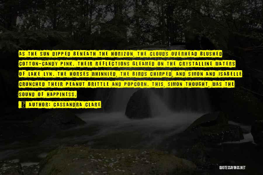 Cassandra Clare Quotes: As The Sun Dipped Beneath The Horizon, The Clouds Overhead Blushed Cotton-candy Pink. Their Reflections Gleamed On The Crystalline Waters