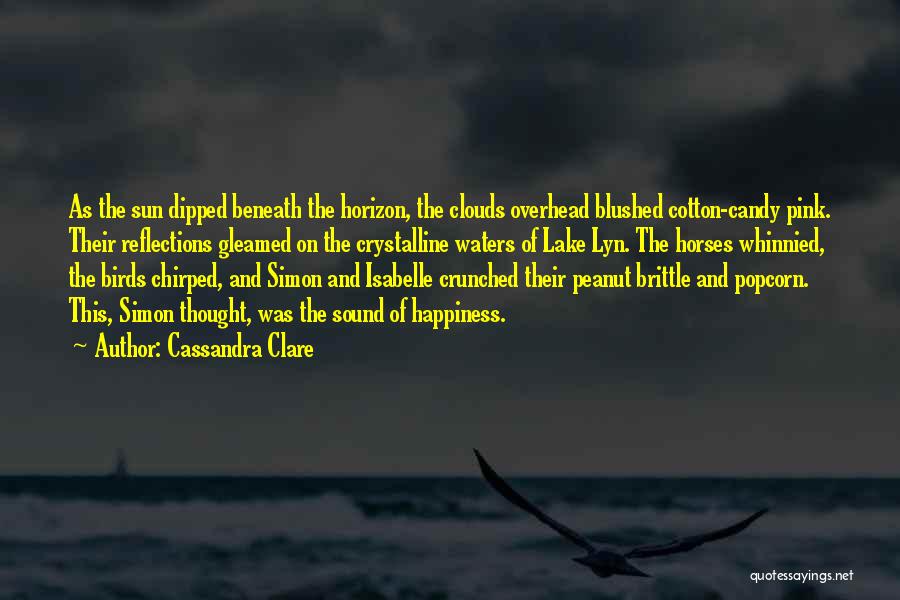 Cassandra Clare Quotes: As The Sun Dipped Beneath The Horizon, The Clouds Overhead Blushed Cotton-candy Pink. Their Reflections Gleamed On The Crystalline Waters