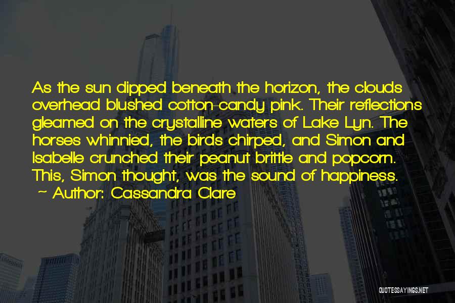 Cassandra Clare Quotes: As The Sun Dipped Beneath The Horizon, The Clouds Overhead Blushed Cotton-candy Pink. Their Reflections Gleamed On The Crystalline Waters