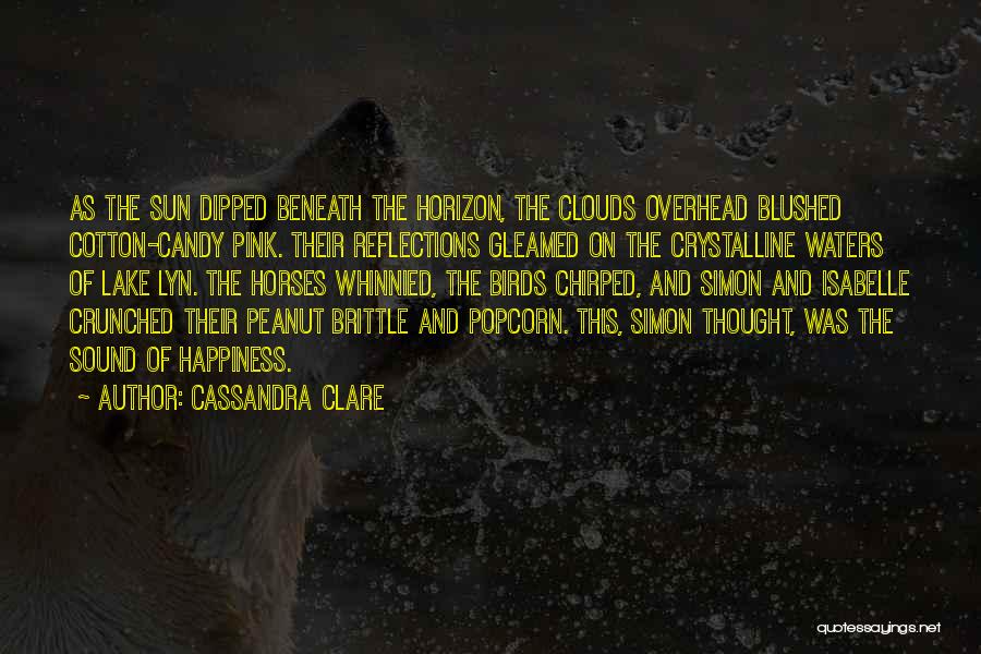 Cassandra Clare Quotes: As The Sun Dipped Beneath The Horizon, The Clouds Overhead Blushed Cotton-candy Pink. Their Reflections Gleamed On The Crystalline Waters