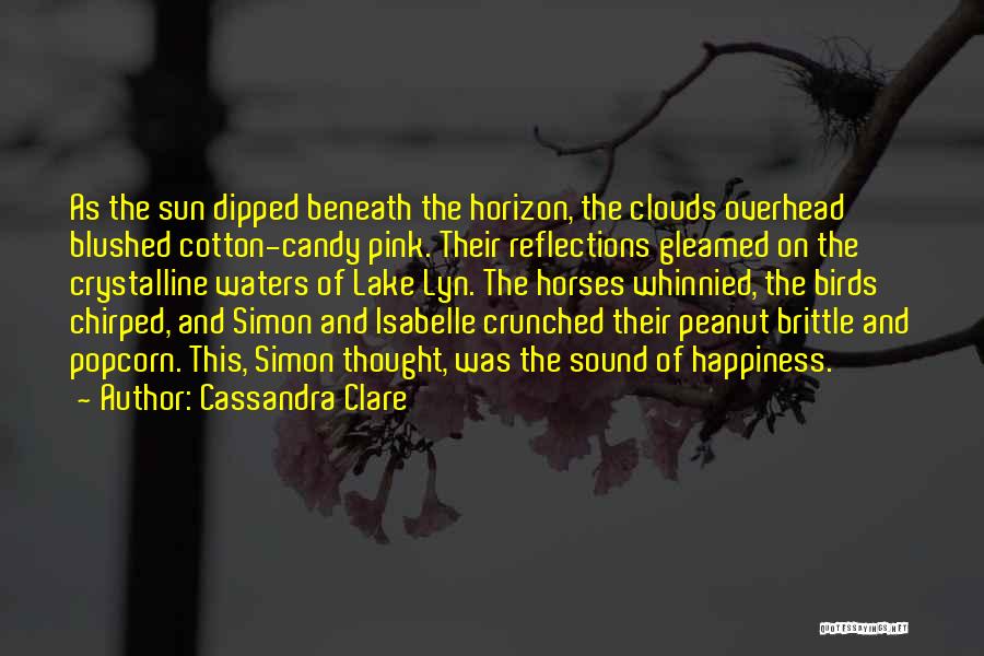 Cassandra Clare Quotes: As The Sun Dipped Beneath The Horizon, The Clouds Overhead Blushed Cotton-candy Pink. Their Reflections Gleamed On The Crystalline Waters