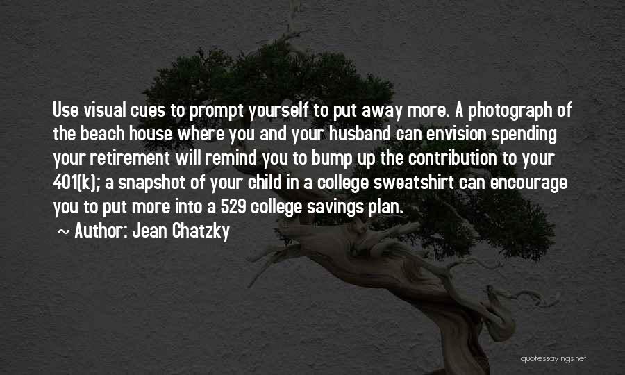 Jean Chatzky Quotes: Use Visual Cues To Prompt Yourself To Put Away More. A Photograph Of The Beach House Where You And Your