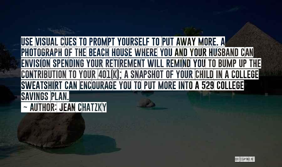 Jean Chatzky Quotes: Use Visual Cues To Prompt Yourself To Put Away More. A Photograph Of The Beach House Where You And Your