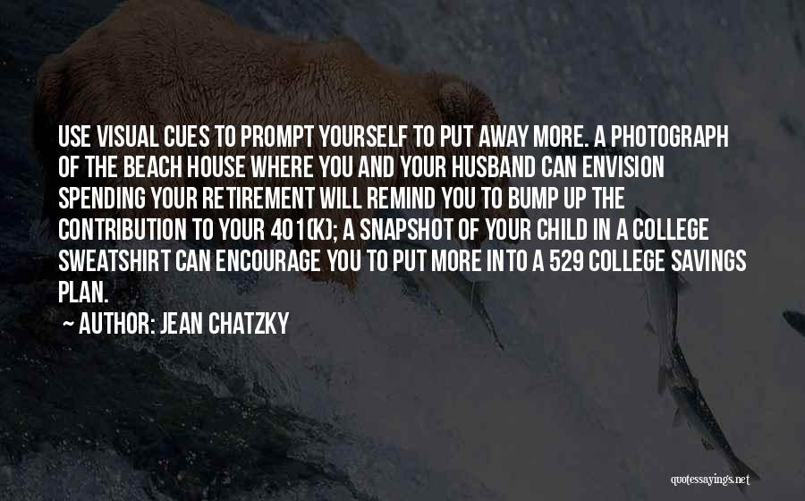 Jean Chatzky Quotes: Use Visual Cues To Prompt Yourself To Put Away More. A Photograph Of The Beach House Where You And Your