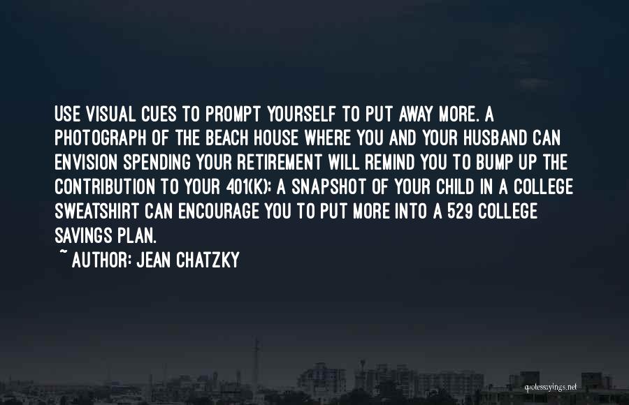 Jean Chatzky Quotes: Use Visual Cues To Prompt Yourself To Put Away More. A Photograph Of The Beach House Where You And Your