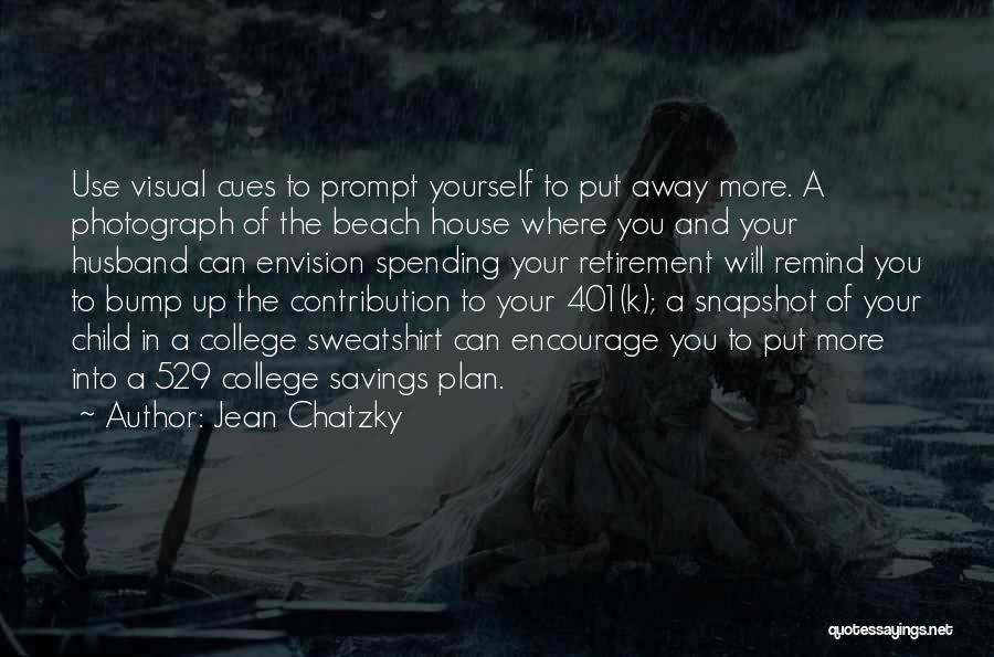 Jean Chatzky Quotes: Use Visual Cues To Prompt Yourself To Put Away More. A Photograph Of The Beach House Where You And Your