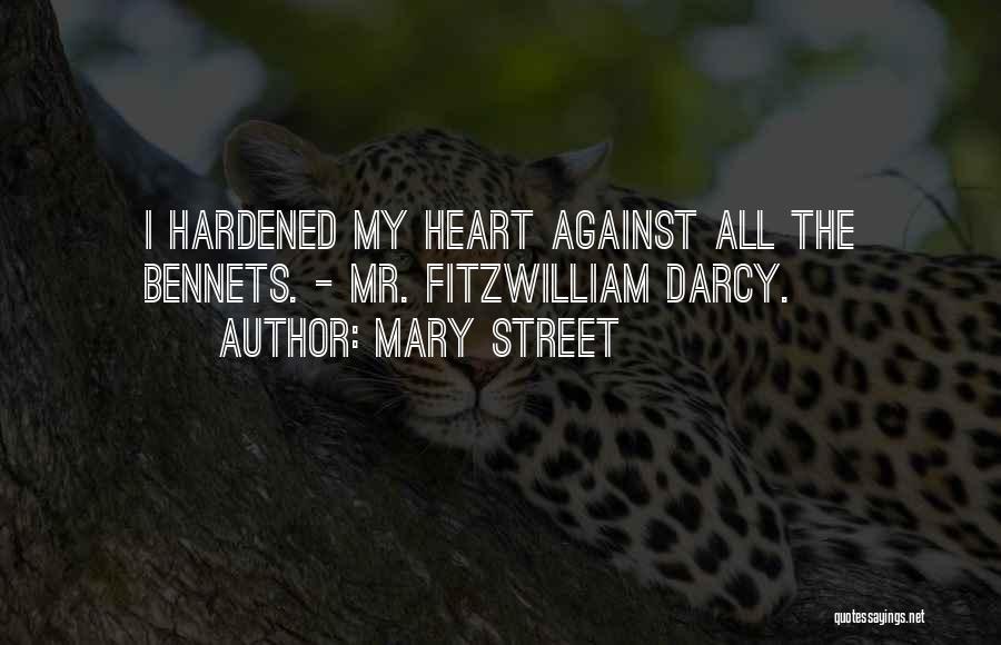 Mary Street Quotes: I Hardened My Heart Against All The Bennets. - Mr. Fitzwilliam Darcy.