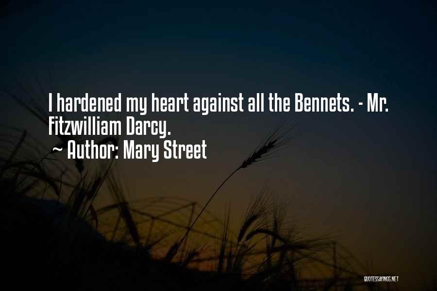 Mary Street Quotes: I Hardened My Heart Against All The Bennets. - Mr. Fitzwilliam Darcy.