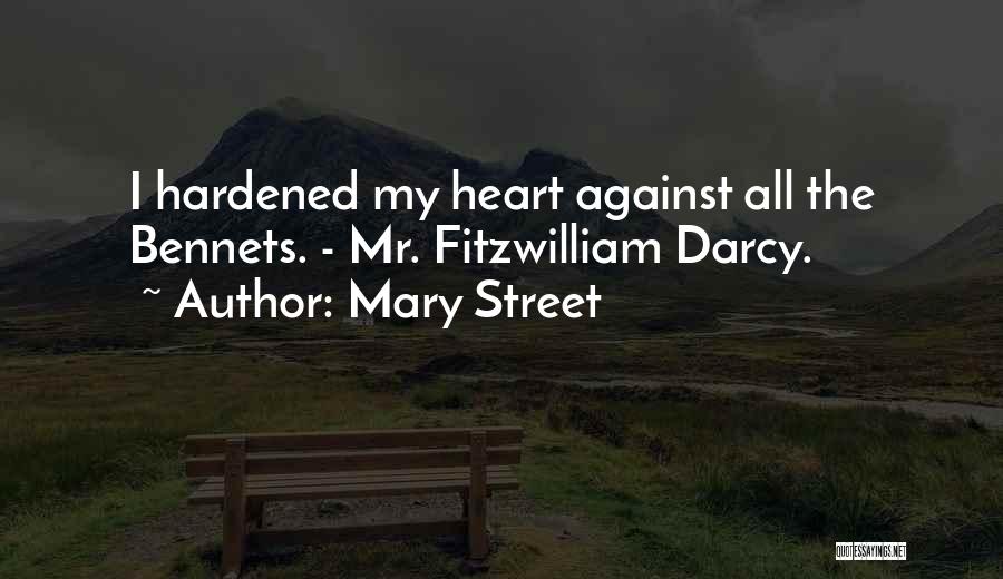 Mary Street Quotes: I Hardened My Heart Against All The Bennets. - Mr. Fitzwilliam Darcy.