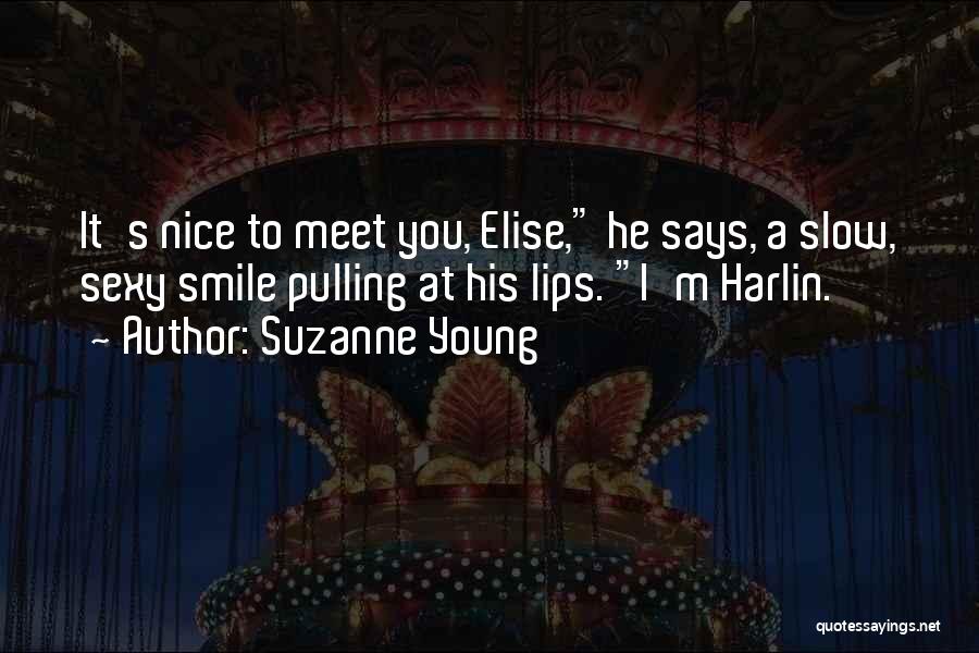 Suzanne Young Quotes: It's Nice To Meet You, Elise, He Says, A Slow, Sexy Smile Pulling At His Lips. I'm Harlin.